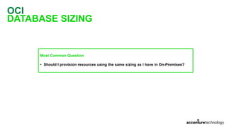 OCI
DATABASE SIZING
Most Common Question
• Should I provision resources using the same sizing as I have in On-Premises?
 