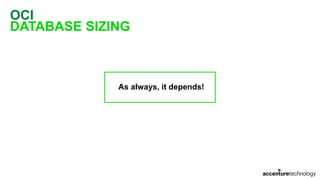 OCI
DATABASE SIZING
As always, it depends!
 