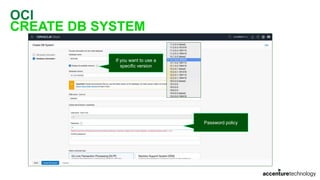 OCI
CREATE DB SYSTEM
If you want to use a
specific version
Password policy
 