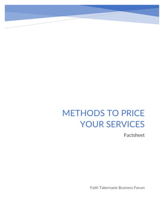 METHODS TO PRICE
YOUR SERVICES
Factsheet
Faith Tabernacle Business Forum
 