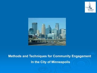 Methods and Techniques for Community Engagement 
In the City of Minneapolis 
 