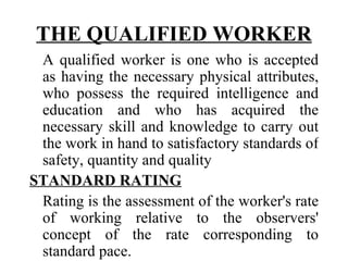 THE QUALIFIED WORKER <ul><li>A qualified worker is one who is accepted as having the necessary physical attributes, who po...