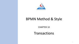 BPMN Method & Style
CHAPTER 10
Transactions
1
 