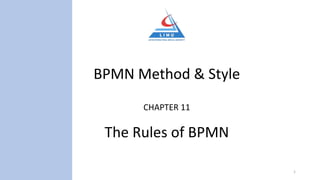BPMN Method & Style
CHAPTER 11
The Rules of BPMN
1
 