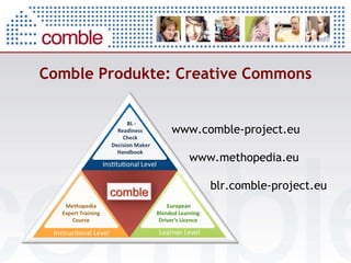 Comble Produkte: Creative Commons www.comble-project.eu www.methopedia.eu blr.comble-project.eu 