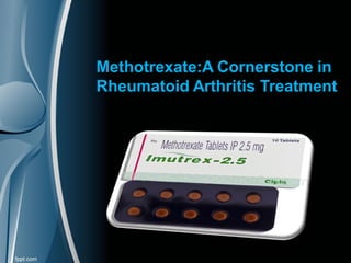 Methotrexate:A Cornerstone in
Rheumatoid Arthritis Treatment
 