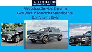Meticulous Service: Ensuring
Excellence in Mercedes Maintenance,
San Antonio Style
 