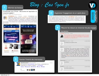 Blog : Cas Igen.frInformer ses lecteurs1
Augmenter l’engagement via un «petit plus»2
Mesurer les retours et remercier les plus engagés4
Susciter l'intérêt des internautes3
Lemétier
Animer
mardi 25 juin 13
 
