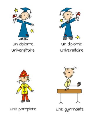 un diplome
universitaire
une pompiere
un diplome
universitaire
une gymnaste
 