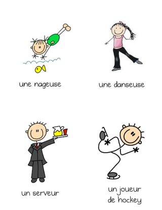une nageuse une danseuse
un serveur un joueur
de hockey
 