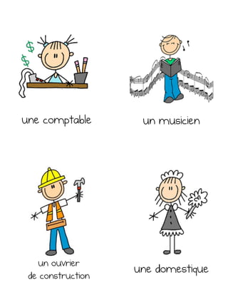 une comptable un musicien
une domestiqueun ouvrier
de construction
 