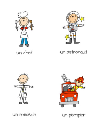 un chef
un pompierun medecin
un astronaut
 
