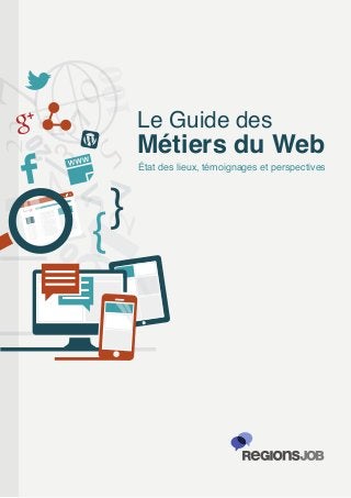 Le Guide des
Métiers du Web
État des lieux, témoignages et perspectives
 