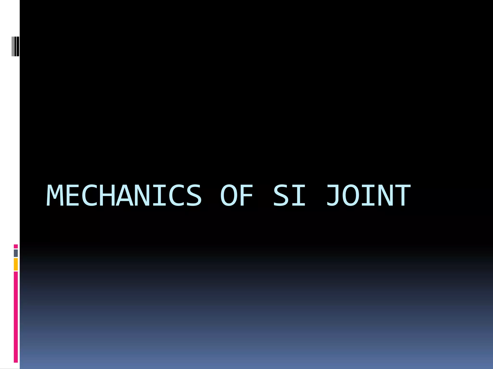 MECHANICS OF SI JOINT
 