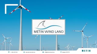 www.metin-wind-land.com+1 (302) 397 05 65 info@metin-wind-land.com Delaware, DE19713
M E T I N
 