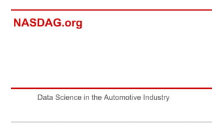 NASDAG.org
Data Science in the Automotive Industry
 