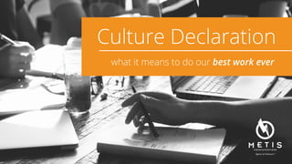 Culture Declaration
what it means to do our best work ever
 