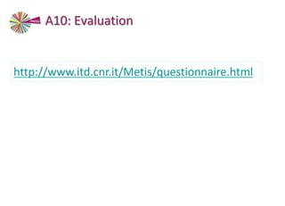 http://www.itd.cnr.it/Metis/questionnaire.html
A10: Evaluation
 