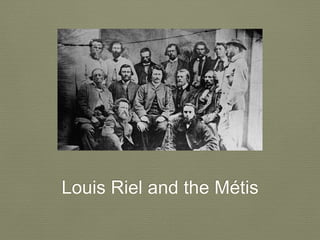 Louis Riel and the Métis
 