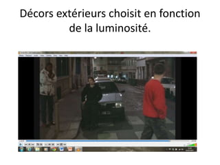 Décors extérieurs choisit en fonction
de la luminosité.
 