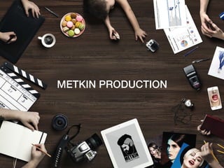 METKIN PRODUCTION
 