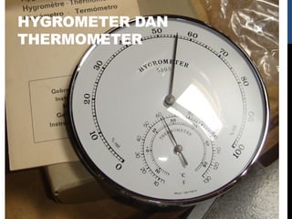 HYGROMETER DAN
THERMOMETER
 