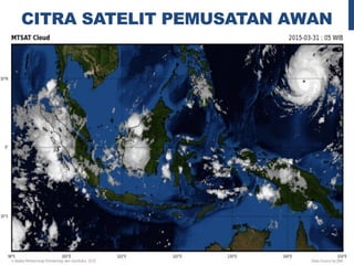 CITRA SATELIT PEMUSATAN AWAN
 