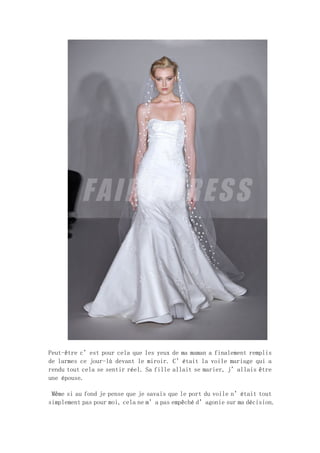 Peut-être c’est pour cela que les yeux de ma maman a finalement remplis
de larmes ce jour-là devant le miroir. C’était la voile mariage qui a
rendu tout cela se sentir réel. Sa fille allait se marier, j’allais être
une épouse.
Même si au fond je pense que je savais que le port du voile n’était tout
simplement pas pour moi, cela ne m’a pas empêché d’agonie sur ma décision.
 