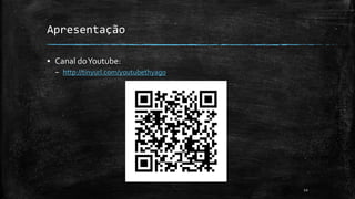 Apresentação
▪ Canal doYoutube:
– http://tinyurl.com/youtubethyago
12
 