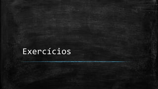 Exercícios
 