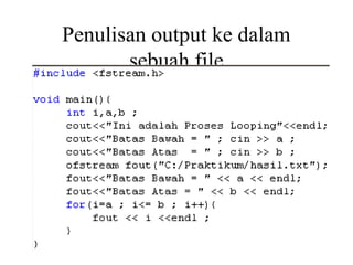 Penulisan output ke dalam
sebuah file

 