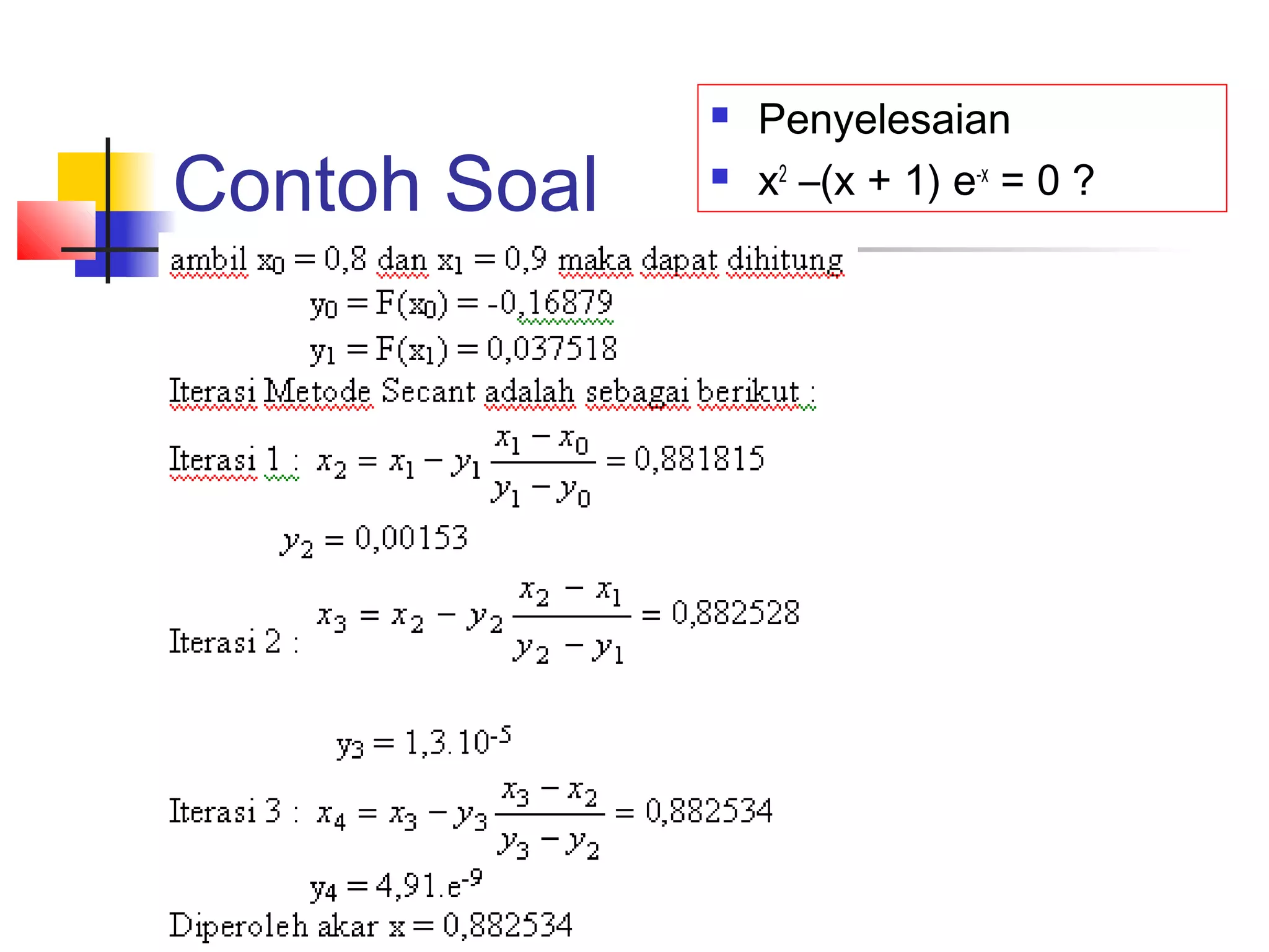 Contoh Soal




Penyelesaian
x2 –(x + 1) e-x = 0 ?

 