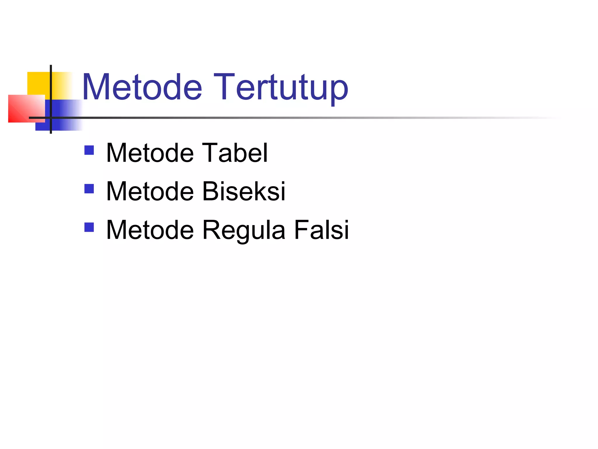 Metode Tertutup




Metode Tabel
Metode Biseksi
Metode Regula Falsi

 