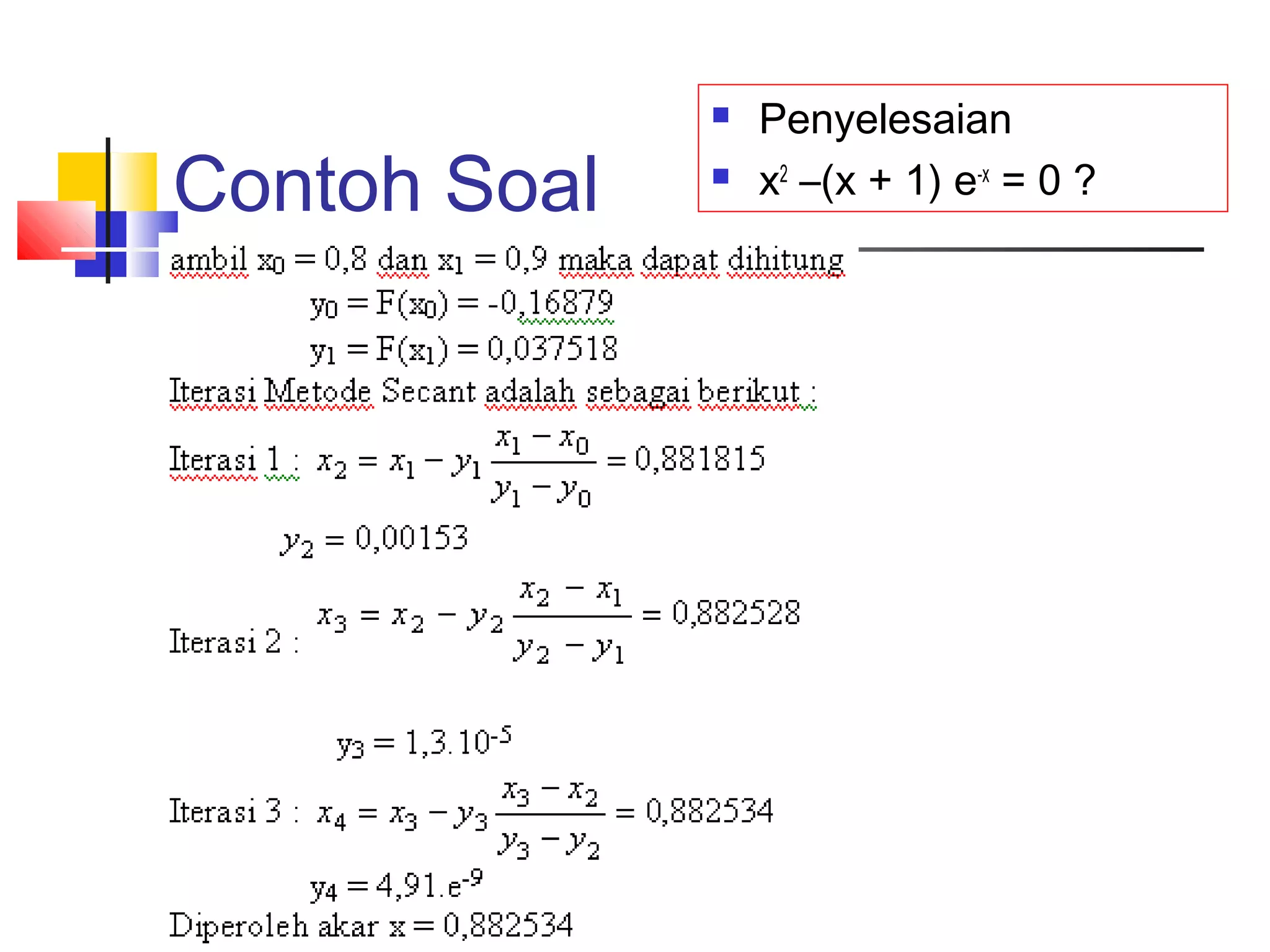 Contoh Soal




Penyelesaian
x2 –(x + 1) e-x = 0 ?

 