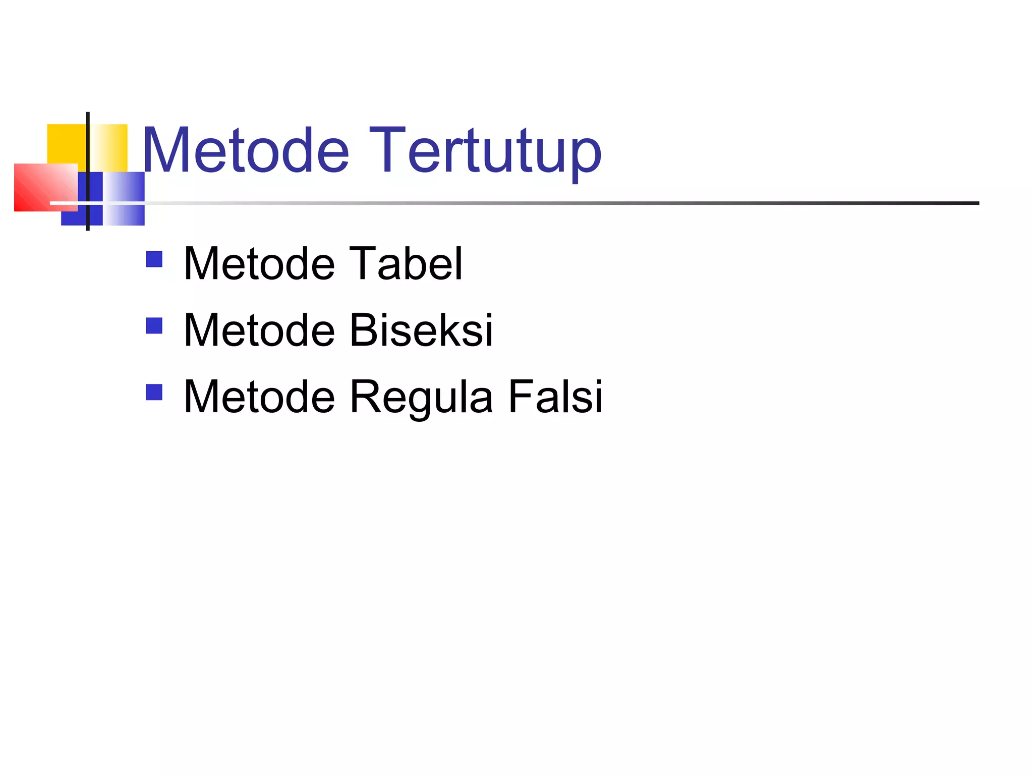 Metode Tertutup




Metode Tabel
Metode Biseksi
Metode Regula Falsi

 