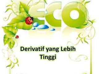 Derivatif yang Lebih
       Tinggi
 