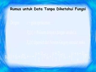 Rumus untuk Data Tanpa Diketahui Fungsi
 