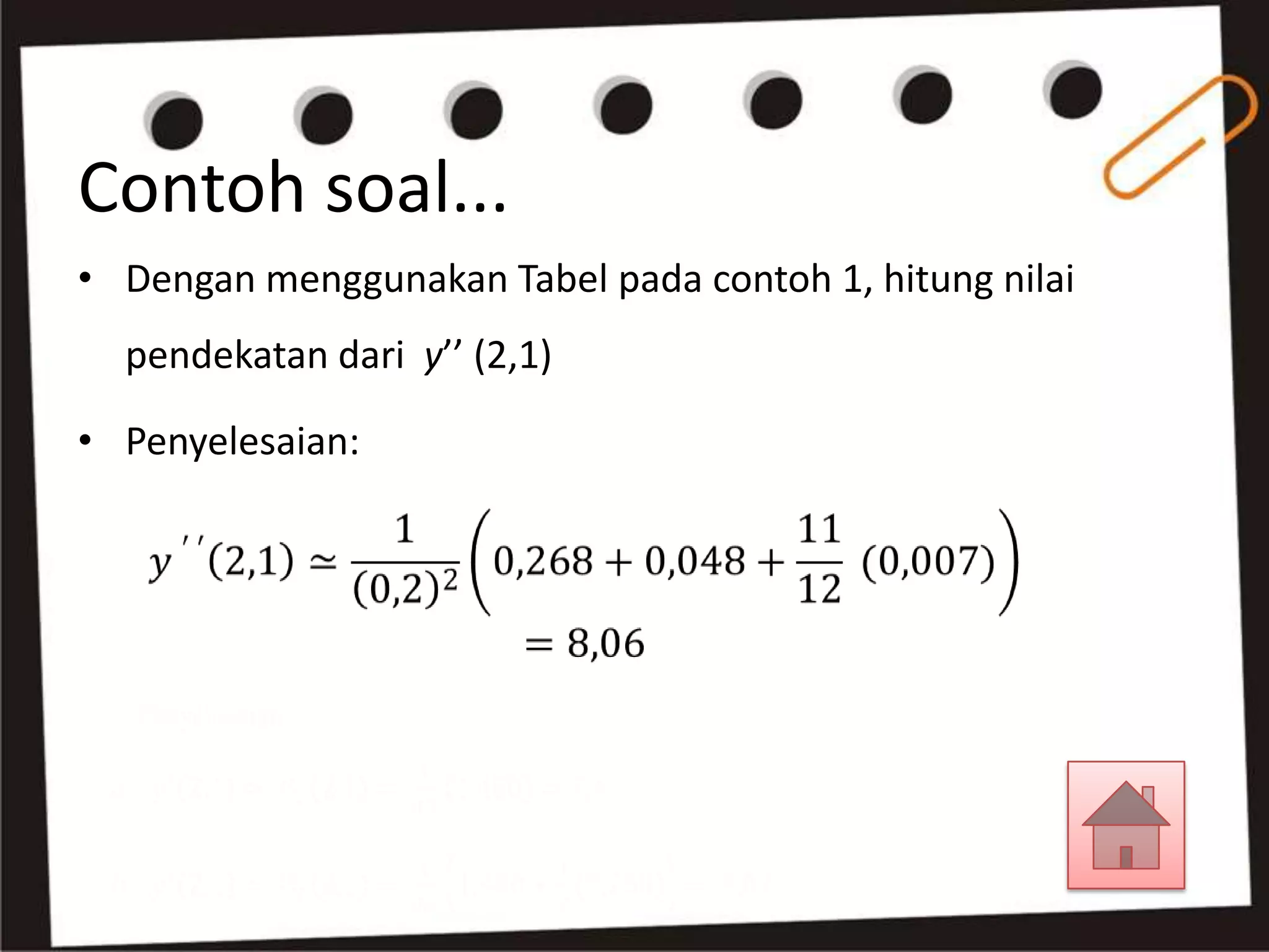 Contoh soal...
• Dengan menggunakan Tabel pada contoh 1, hitung nilai
  pendekatan dari y’’ (2,1)

• Penyelesaian:
 