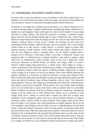 Petra Milašin


3.3. USPOREDBA ZNANOSTI I KRŠĆANSTVA
Na izjavu kako čovjek (Feyerabend je naveo Amerikanca) može birati religiju kojoj će se
prikloniti, no ne može birati da mu djeca u školi uče magiju, sam shvatila da Feyerabend nije
uzeo dovoljno ni vremena ni truda kako bi temeljitije proučio dolazak kršćanstva.

Za početak, to što magija nije u školama krivo je kršćanstvo, a ne znanost. Pojasniti ću, pa i
uz strah od brisanja pepela sa Malleus Malificaruma i potpaljivanja lomače. Kršćanstvo je u
ljudske živote ušlo napadno i bučno uništavajući oko sebe sve što bi dotaklo. U staroj religiji
vjerovalo se u Boga i Božicu. Njih dvoje bili su partneri u stvaranju i s jednakim moćima.
Bog je često bio nazivan Rogatim Bogom gdje su rogovi simbolizirali moć i zaštitu. Bog i
Božica ne mogu funkcionirati jedno bez drugog isto kao što svijet ne može funkcionirati bez
muškog i ženskog. Božica se često slavila i veličala više od Boga, ali samo zato jer je
predstavljala između ostaloga i plodnost bez koje svijet ne bi postojao. Žene u staroj religiji,
vještice (mada su se tako nazivali i muški članovi), su koristile magiju uz pomoć bilja,
mjeseca, kamenja i ostalih sredstava. Velika razlika između stare religije i kršćanstva je u
tome što stara religija ne vjeruje u odvajanje dobra i zla. Ne vjeruje u potpuno dobro i
potpuno zlo već tvrdi da je u svima nama i dobro i zlo pa tako i u Bogovima. Vjeruje u tok
energije pa tako i u reinkarnaciju jer je energija neuništiva, samo prelazi iz jednog u drugi
oblik. Da li se reinkarniramo u ljude, životinje, vjetar ili more ovisi o Bogovima i našim
molitvama. Kršćanstvo je SILOM uništilo sve simbole stare religije. Palile su se kuće i
hramovi. Simbol rogatog Boga pretvoren je u simbol sotone. Stara religija ne vjeruje u
sotonu, ali prikazana je kao da ga štuje. Reinkarnacija je osuđena, sve je podijeljeno na dobro
i zlo, osmišljena je pojava sotone kao izgovor za ljudske postupke. Odgovornost se mogla
svaliti na njega, on je to učinio, on nas je na to natjerao. Žene su kroz Bibliju prikazane kao
grešnice i bludnice te u kršćanstvu ne mogu biti svećenice, to mogu samo muškarci. Čak i
Djevica Marija kao jedina žena koju kršćanstvo poštuje (jer među apostolima također nije bilo
žena), nije začela od muškarca nego od Boga, bezgrešno, ostala je „čista“. Seks kršćanstvo
smatra grijehom i brani ga, stara religija ga je poticala kako radi užitka tako i radi prokreacije.
Stari običaji su pretvoreni u izrugivanje. Tako je nastao i mit o letu na metli. Jedan od običaja
je bio da se na oruđu kada se posije sjeme skače i pleše po poljima kako bi se udovoljilo
Božici i potaknuo rast sjemena. Ono što je kršćanstvo napravilo iz predivnog i miroljubivog
običaja je mit da vještice lete na metli. Kićenje bora, tamjan, sve je to preuzeto iz stare
religije. Neke stvari i običaje su ostavili kako bi prijelaz bio lakši dok su druge samo
automatski stavili u kategoriju grijeha. Ono što je najveći problem kršćanstva je njegovo
licemjerje, ujedno i najveća razlika sa starom religijom. Stara religija smatra da bez obzire
koje ste religije i u što vjerujete, ako svojim postupcima ne naudite drugome, biti će za svoj
život nagrađeni. Stara Religija tvrdi da možete vjerovati u Alaha,Budu,Isusa ali biti dobar
čovjek i nećete biti kažnjeni. Kršćanstvo tvrdi da je Bog milostiv istovremeno tvrdeći kako
ako niste kršteni nećete vidjeti Raj. Djeca koja umru od gladi u Africi koja nikad nisu čula za
Kršćanstvo niti su ikada počinila neki od grijeha koje kršćanstvo donosi, ne idu u Raj, ona idu
u Čistilište u kojemu će prebivati vječno, ali će im biti ugodno zbog naših molitva. Bog nije
milostiv ako nas ne stavlja sve u iste uvjete za ostvarivanje toga što od nas traži. Stara religija
je to uvidjela, ali obzirom na svoju miroljubivu prirodu koju kršćanstvo nikada neće postići,

                                                                                                20
 