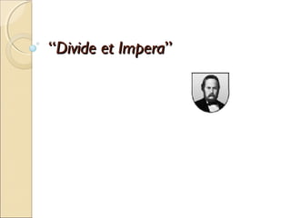 ““Divide et ImperaDivide et Impera””
 