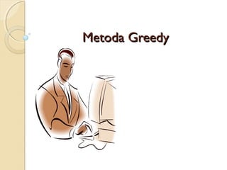 Metoda GreedyMetoda Greedy
 