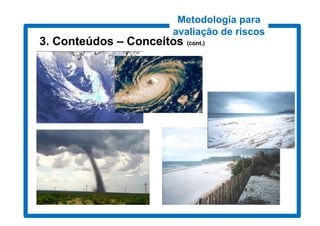 Metodologia para
                         avaliação de riscos
3. Conteúdos – Conceitos (cont.)
                          cont.)
 
