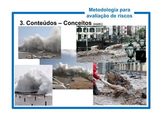 Metodologia para
                         avaliação de riscos
3. Conteúdos – Conceitos (cont.)
                          cont.)
 