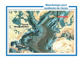 Metodologia para
                                  avaliação de riscos
3. Conteúdos – Conceitos (cont.)
                          cont.)

  RISCOS E CATÁSTROFES NATURAIS


                      GEOLÓGICOS
Movimentos, processos e fenómenos da dinâmica interna do
                    Globo terrestre


                         Sismos
                         Vulcões
 