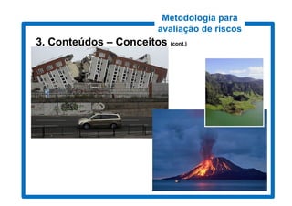 Metodologia para
                         avaliação de riscos
3. Conteúdos – Conceitos (cont.)
                          cont.)
 