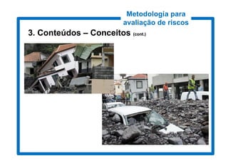 Metodologia para
                         avaliação de riscos
3. Conteúdos – Conceitos (cont.)
                          cont.)
 