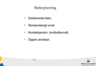 11-10-23 Rekrytering Existerande listor.  Slumpmässigt urval.  Kontaktperson. (snöbollsurval) Öppen ansökan.  