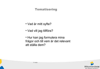 11-10-23 Vad är mitt syfte? Vad vill jag tillföra? Hur kan jag formulera mina frågor och till vem är det relevant att ställa dem? Tematisering 