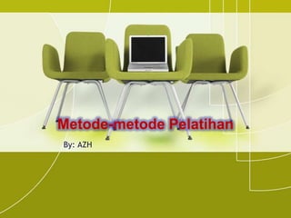 Metode-metode Pelatihan
By: AZH
 