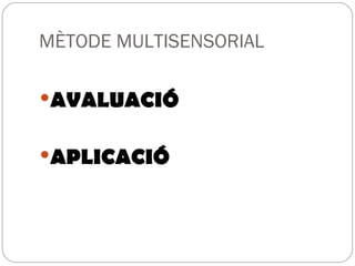 MÈTODE MULTISENSORIAL AVALUACIÓ APLICACIÓ 